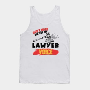 Don't Make Me Use My Lawyer Voice Tank Top